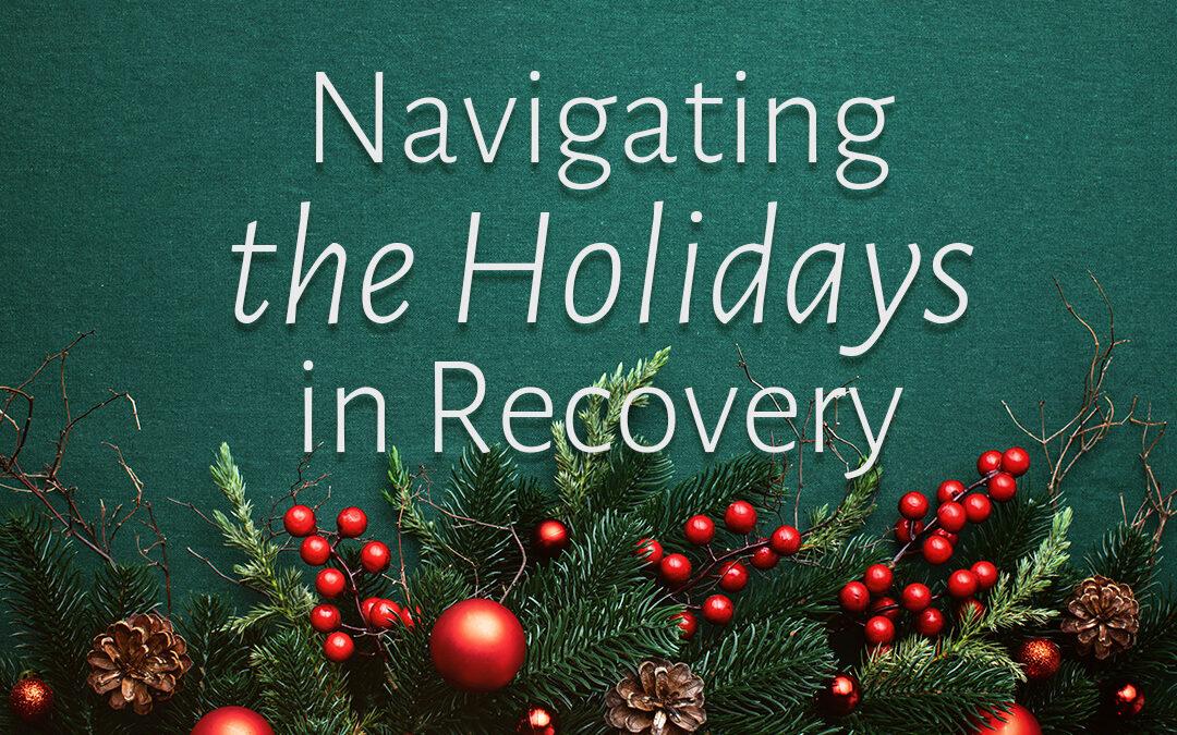 Navigating the Holidays in Recovery: Staying Grounded and Grateful